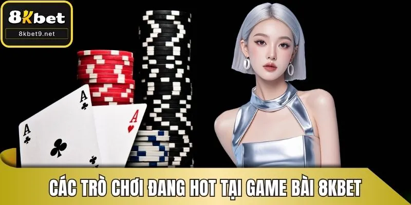 Các trò chơi đang hot tại game bài 8KBET