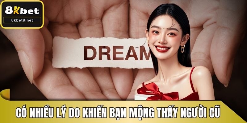 Có nhiều lý do khiến bạn lại mộng thấy người cũ