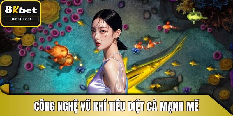 Công nghệ vũ khí tiêu diệt cá mạnh mẽ