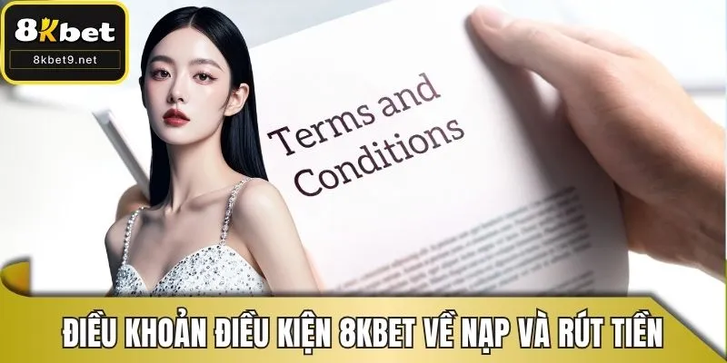 Điều khoản điều kiện 8KBET về nạp và rút tiền