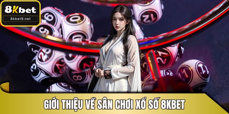 Giới thiệu về sân chơi xổ số 8KBET