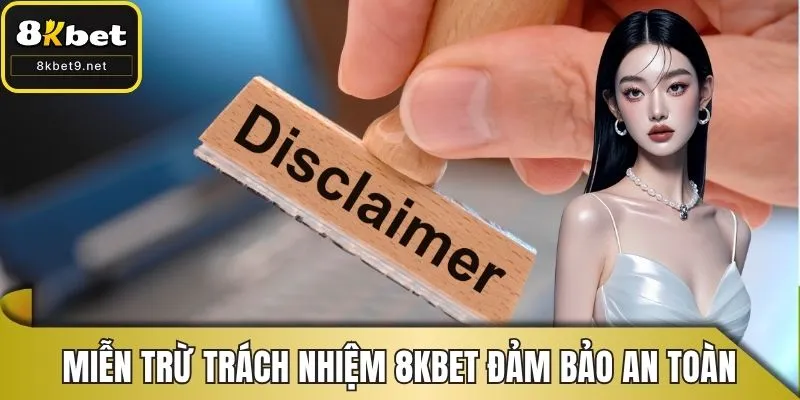 Miễn trừ trách nhiệm 8KBET giúp đảm bảo an toàn