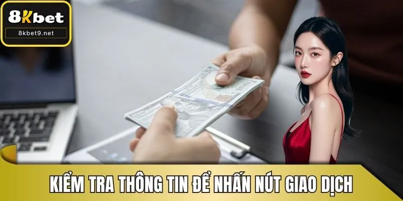 Kiểm tra thông tin để nhấn nút giao dịch