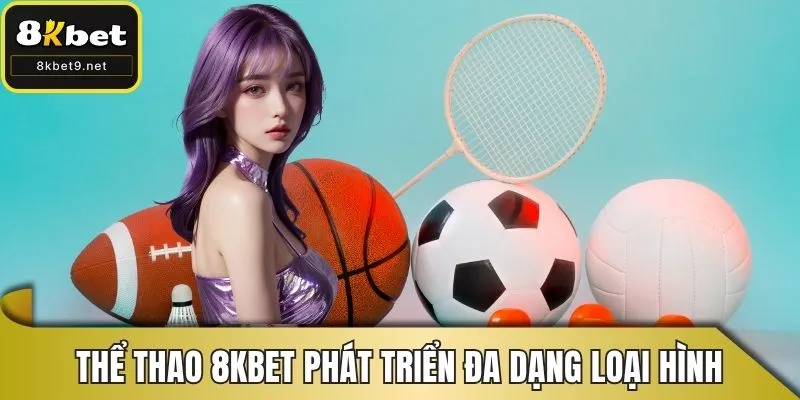 Thể thao 8KBET phát triển hệ thống đa dạng các loại hình