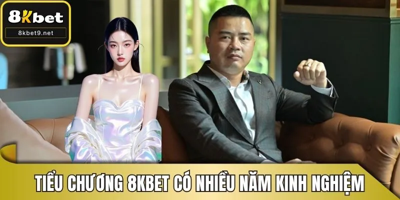 Tiểu Chương 8KBET có nhiều năm kinh nghiệm ngành giải trí trực tuyến