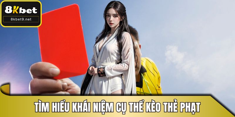 Tìm hiểu khái niệm cụ thể kèo thẻ phạt