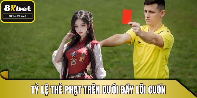 Tỷ lệ thẻ phạt trên dưới đầy lôi cuốn